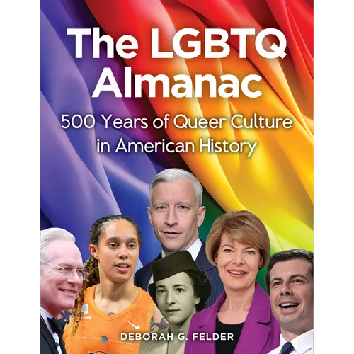The LGBTQ Almanac: 500 Years of Queer Culture in American History - Hardcover