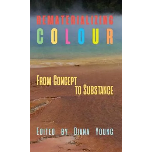 Rematerializing Colour: From Concept to Substance - Hardcover