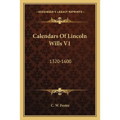 Calendars Of Lincoln Wills V1: 1320-1600 - Paperback