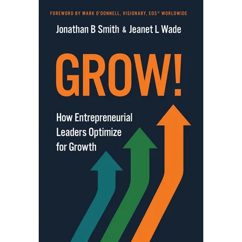 Grow!: How Entrepreneurial Leaders Optimize for Growth - Hardcover