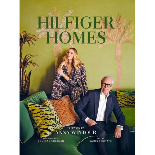 Hilfiger Homes: Style Visionaries Tommy Hilfiger and Dee Ocleppo Hilfiger Invite Readers Inside Their Seven Homes - Hardcover