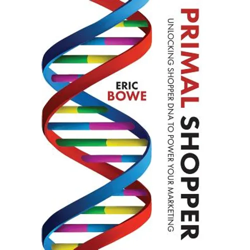 Primal Shopper: Unlocking Shopper DNA to Power Your Marketing - Paperback