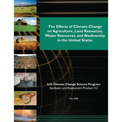 The Effects of Climate Change on Agriculture, Land Resources, Water Resources, and Biodiversity in the United States (SAP 4.3)