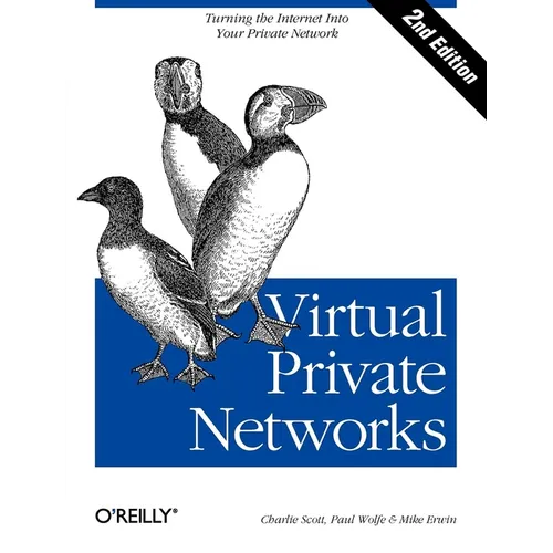 Virtual Private Networks: Turning the Internet Into Your Private Network - Paperback