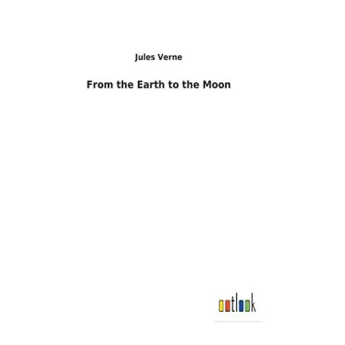 From the Earth to the Moon - Hardcover