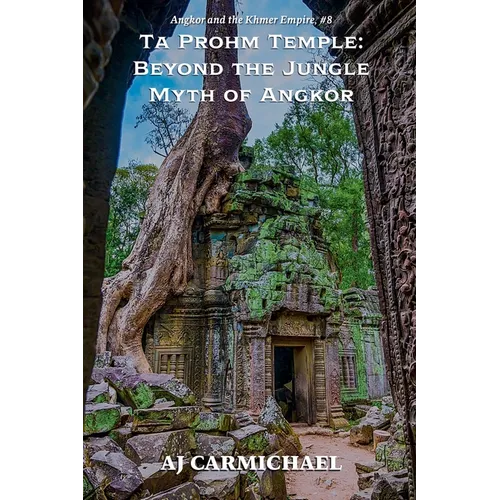 Ta Prohm Temple: Beyond the Jungle Myth of Angkor - Paperback