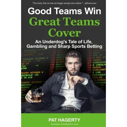 Good Teams Win, Great Teams Cover: An Underdog's Tale of Life, Gambling and Sharp Sports Betting - Paperback