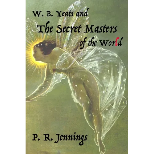 W. B Yeats and the Secret Masters of the World - Paperback