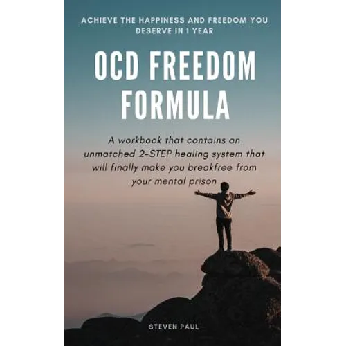 OCD Freedom Formula: A workbook that contains an unmatched 2-STEP healing system that will finally make you break free from your mental prison - Paperback
