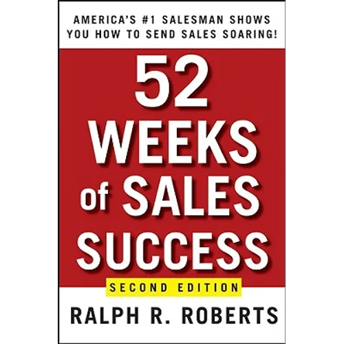 52 Weeks of Sales Success: America's #1 Salesman Shows You How to Send Sales Soaring - Paperback