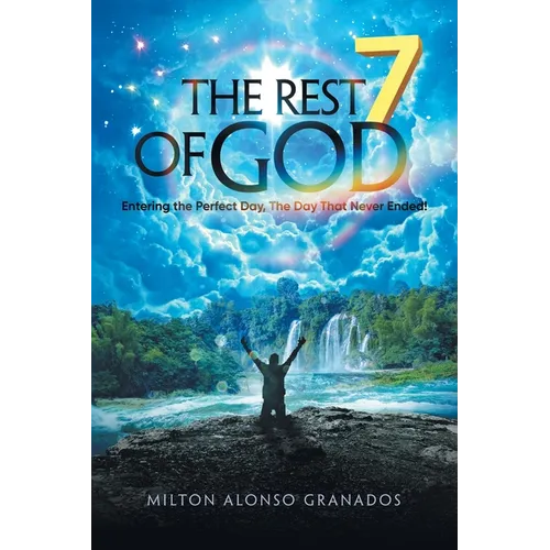 The Rest of God: Entering the Perfect Day, the Day That Never Ended! - Paperback