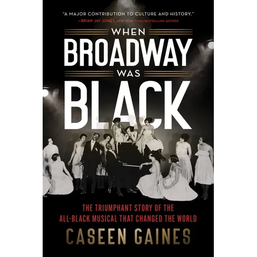 When Broadway Was Black: The Triumphant Story of the All-Black Musical That Changed the World - Paperback