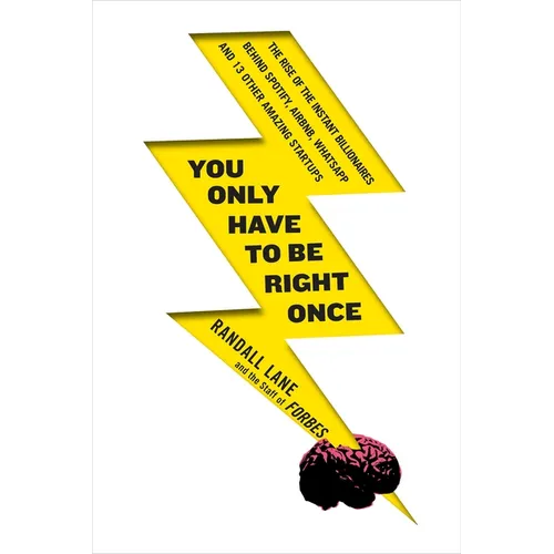 You Only Have to Be Right Once: The Rise of the Instant Billionaires Behind Spotify, Airbnb, WhatsApp, and 13 Other Amazing Startups - Paperback