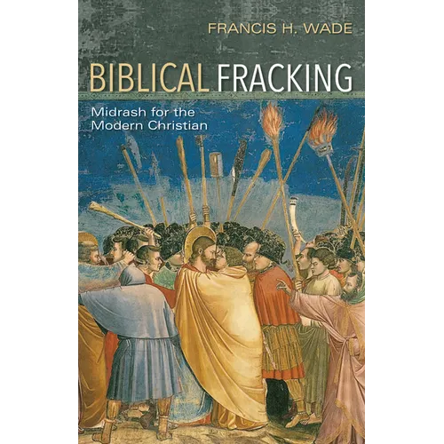 Biblical Fracking: Midrash for the Modern Christian - Paperback