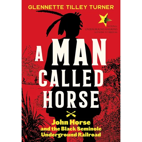 Man Called Horse: John Horse and the Black Seminole Underground Railroad - Hardcover