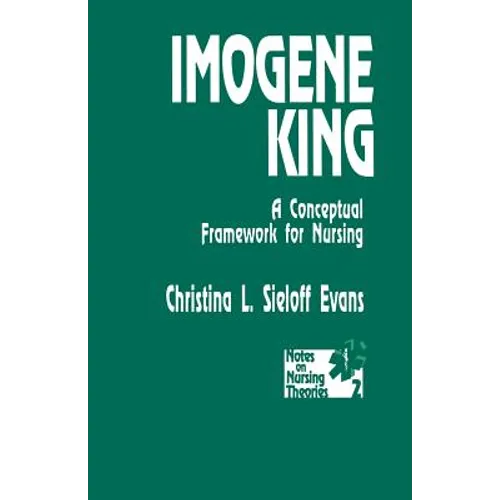 Imogene King: A Conceptual Framework for Nursing - Paperback