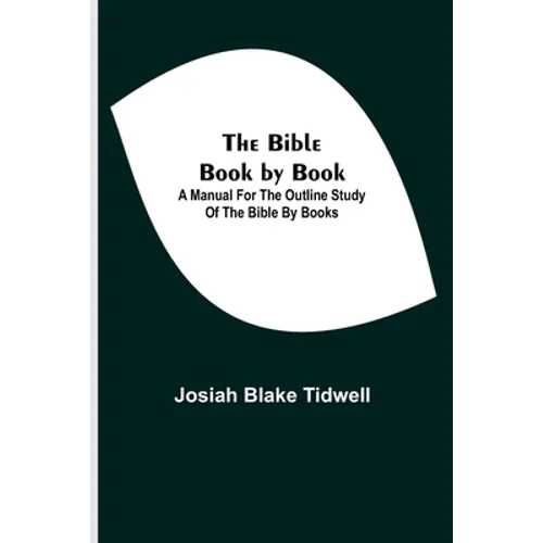 The Bible Book by Book; A Manual for the Outline Study of the Bible by Books - Paperback