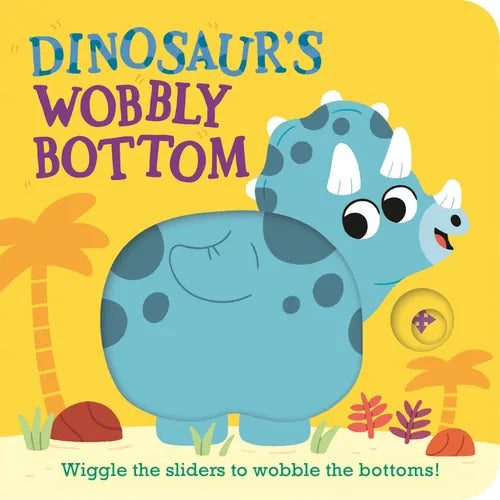 Dinosaur's Wobbly Bottom: (An Interactive Slider Book Full of Stomps, Dancing Wiggles, and Giggles for Babies and Toddlers) - Board Book