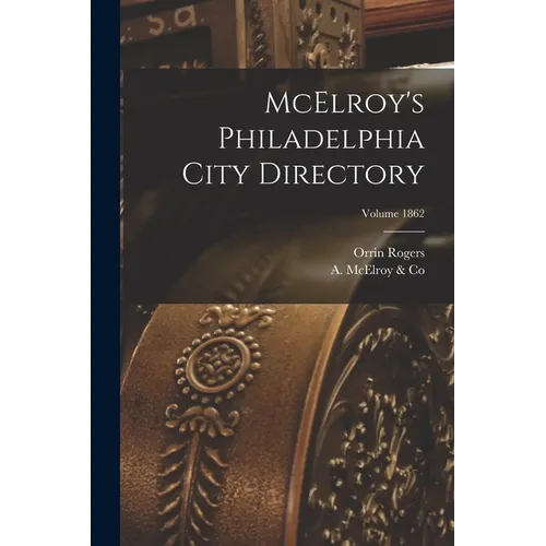 McElroy's Philadelphia City Directory; Volume 1862 - Paperback
