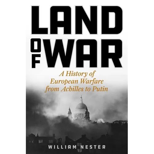 Land of War: A History of European Warfare from Achilles to Putin - Hardcover