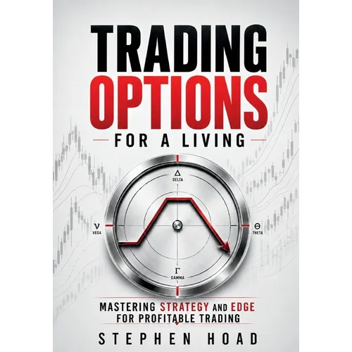 TRADING OPTIONS FOR A LIVING - MASTERING STRATEGY and EDGE for PROFITABLE TRADING - Paperback