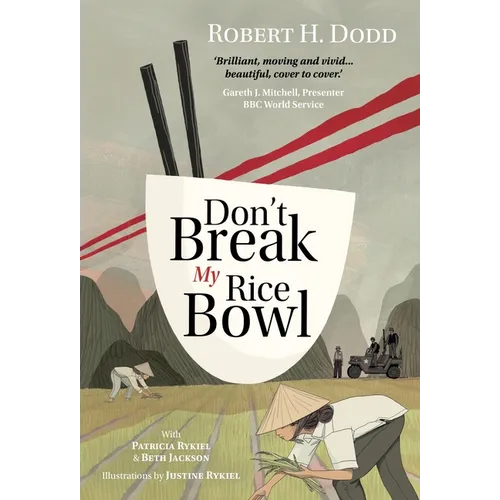 Don't Break My Rice Bowl: A beautiful and gripping novel, highlighting the personal and tragic struggles faced during the Vietnam War, bringing the la - Hardcover