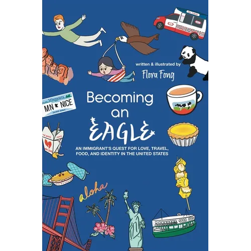 Becoming An Eagle: An Immigrant's Quest for Love, Travel, Food, and Identity in The United States - Hardcover