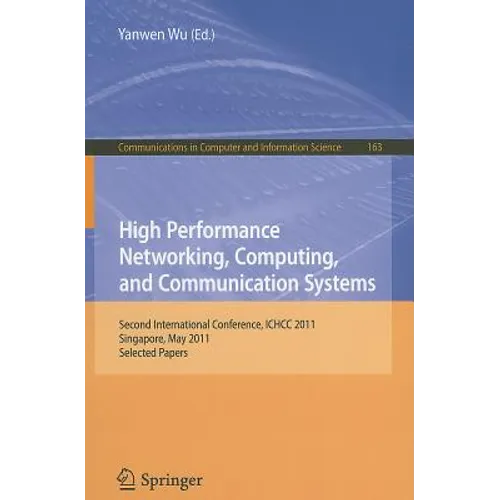 High Performance Networking, Computing, and Communication Systems: Second International Conference ICHCC 2011, Singapore, May 5-6, 2011, Selected Pape - Paperback