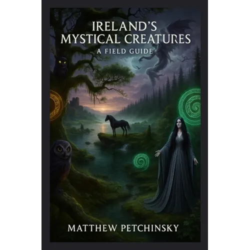 Ireland's Mystical Creatures: A Field Guide
