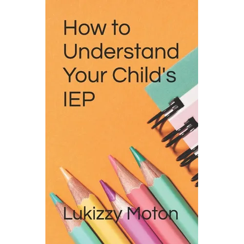 How to Understand Your Child's IEP - Paperback