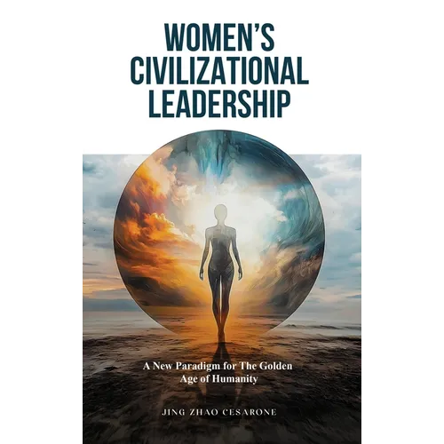 Women's Civilizational Leadership: A New Paradigm for the Golden Age of Humanity - Hardcover