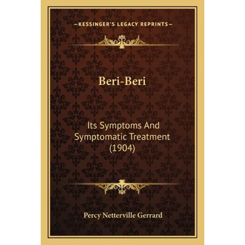 Beri-Beri: Its Symptoms And Symptomatic Treatment (1904) - Paperback
