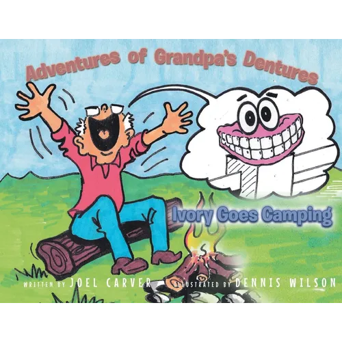 The Adventures Of Grandpa's Dentures: Ivory Goes Camping - Paperback