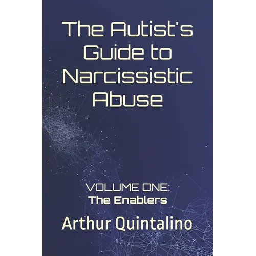 The Autist's Guide to Narcissistic Abuse: Volume One: The Enablers - Paperback