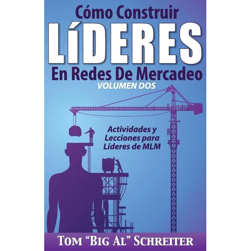Cómo Construir Líderes En Redes De Mercadeo Volumen Dos: Actividades Y Lecciones Para Líderes de MLM - Paperback