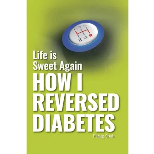 Life is Sweet Again: How I Reversed Diabetes - Paperback