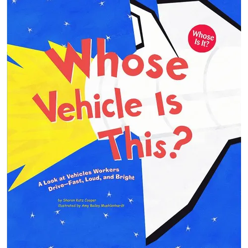 Whose Vehicle Is This?: A Look at Vehicles Workers Drive - Fast, Loud, and Bright - Paperback