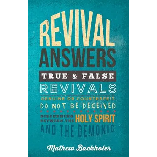 Revival Answers, True and False Revivals, Genuine or Counterfeit: Do Not Be Deceived, Discerning Between the Holy Spirit and the Demonic - Paperback