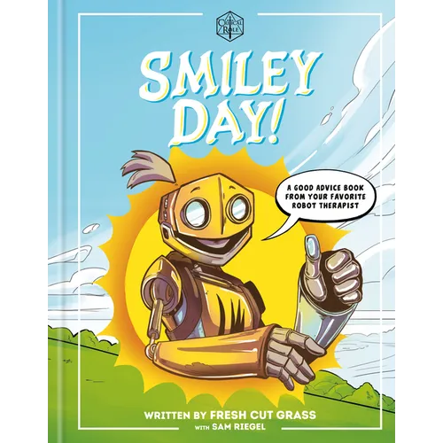Critical Role: Smiley Day!: A Good Advice Book from Your Favorite Robot Therapist - Hardcover