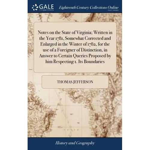 Notes on the State of Virginia; Written in the Year 1781, Somewhat Corrected and Enlarged in the Winter of 1782, for the use of a Foreigner of Distinc - Hardcover