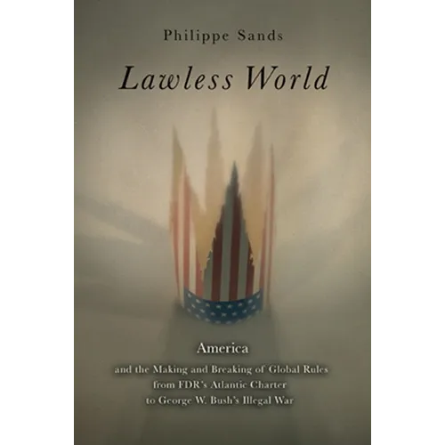 Lawless World: The Whistle-Blowing Account of How Bush and Blair Are Taking the Law into TheirO wn Hands - Paperback