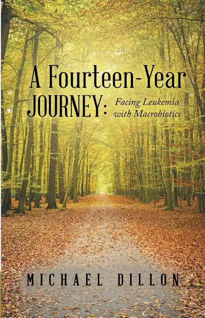 A Fourteen-Year Journey: Facing Leukemia with Macrobiotics - Paperback