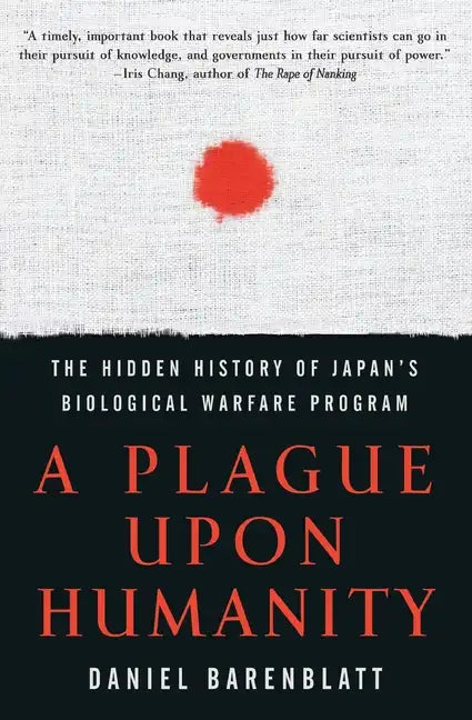 A Plague Upon Humanity: The Hidden History of Japan's Biological Warfare Program - Paperback