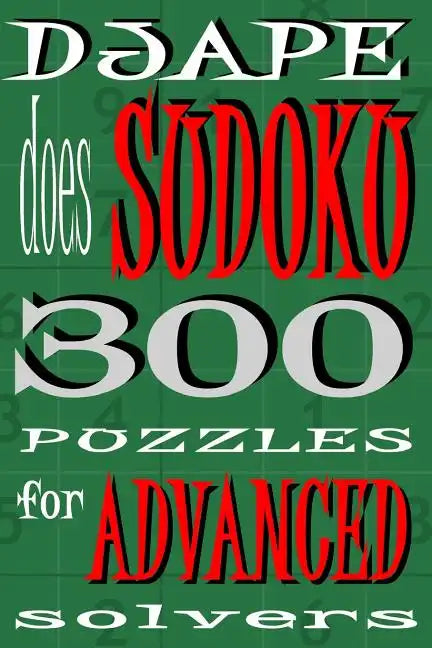 Djape Does Sudoku: 300 Puzzles For Advanced Solvers - Paperback