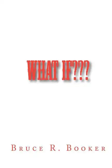 What If: How Did We Ever Get To The Way We Are Now? - Paperback