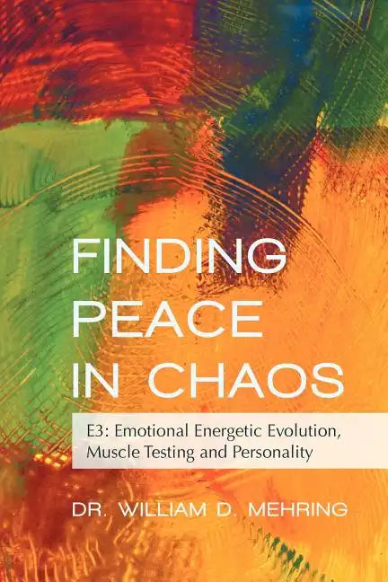 Finding Peace in Chaos: E3: Emotional Energetic Evolution, Muscle Testing and Personality - Paperback