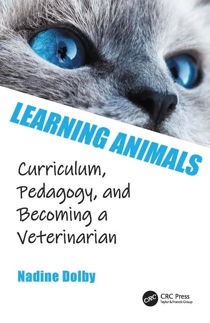 Learning Animals: Curriculum, Pedagogy and Becoming a Veterinarian - Hardcover