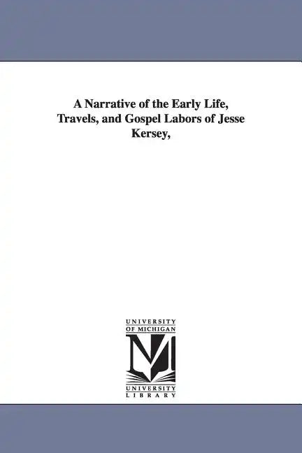 A Narrative of the Early Life, Travels, and Gospel Labors of Jesse Kersey, - Paperback
