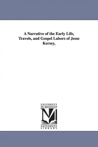 A Narrative of the Early Life, Travels, and Gospel Labors of Jesse Kersey, - Paperback