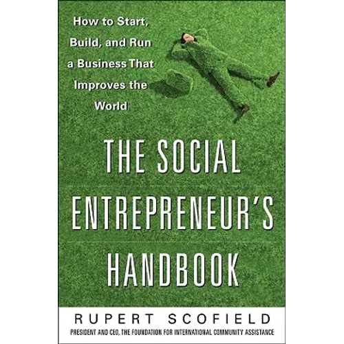 The Social Entrepreneur's Handbook: How to Start, Build, and Run a Business That Improves the World - Hardcover
